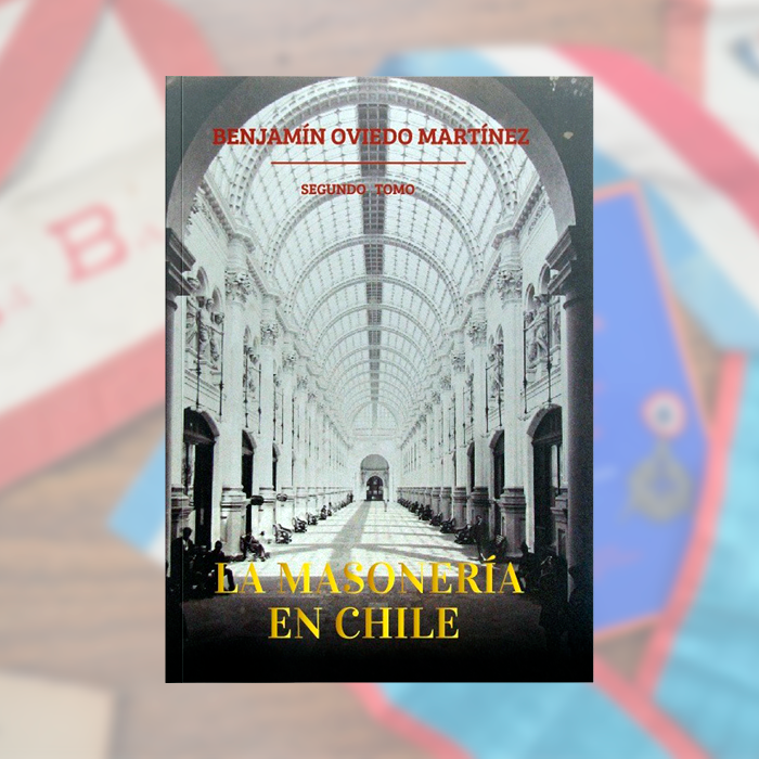 La Masonería en Chile - Segundo Tomo - Benjamín Oviedo