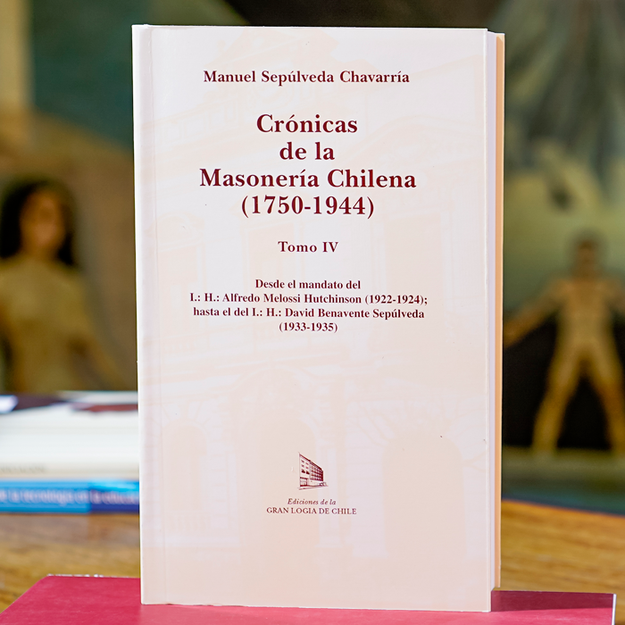 Crónicas de la Masonería Chilena (1750-1944) Tomo IV- Manuel Sepúlveda Chavarría