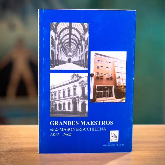 Grandes Maestros de la Masonería Chilena - 1862 - 2006